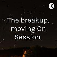 The breakup, moving On Session