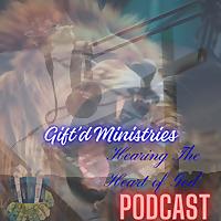 Gift'd Ministries / “The Heart of God”