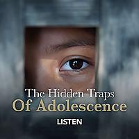 The Hidden Traps of Adolescence