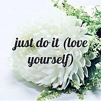 just do it (love yourself)