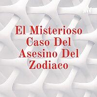 El Misterioso Caso Del Asesino Del Zodiaco