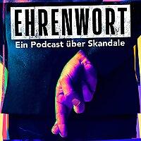 Ehrenwort - Ein Podcast über Skandale