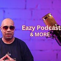 Eazy Podcast And More