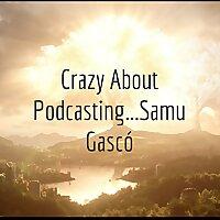 Crazy About Podcasting...Samu Gascó