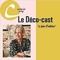 Le Déco-cast - La Joie d'Habiter