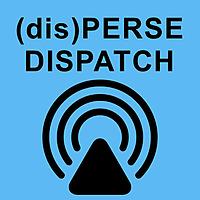 (dis)PERSE Dispatch