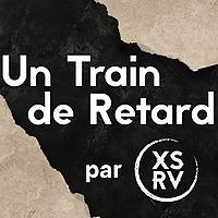 Un Train de Retard de retour en Podcast !