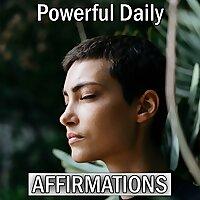 Powerful Daily AFFIRMATIONS