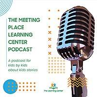 The Meeting Place Learning Center Podcast