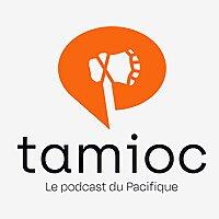 Tamioc le podcast du Pacifique