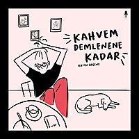 kahvem demlenene kadar