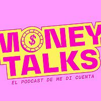 MoneyTalks - El podcast de Me Di Cuenta