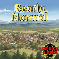 Of Dice and Dens: Bearly Normal