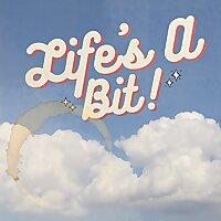 Life's A Bit!