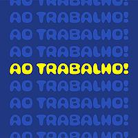 Ao trabalho!