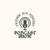 Friends w/a podcast