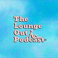 The Lounge Out Podcast
