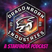 Dragonborn Industries: A Starfinder Podcast