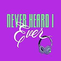 Never Heard I Ever