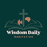 Wisdom Daily Meditation | Bible verse readings from the wisdom books — unhurried and clear.