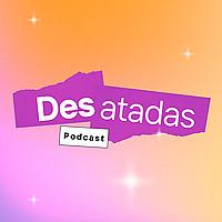 Desatadas Podcast