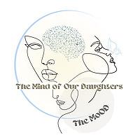 The M.o.O.D: The Mind of Our Daughters