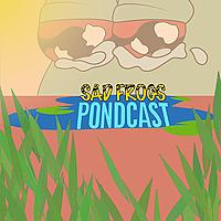 Sad Frogs Pondcast