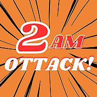 2AM OTTACK! - Anime Manga Podcast -