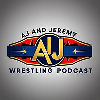AJ and Jeremy Wrestling Podcast