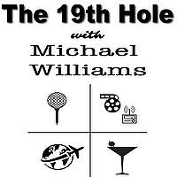 The 19th Hole with Michael Williams