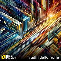 Traditi dalla fretta