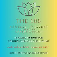 The 108 - Mantras, Prayers, Chants and Affirmations Repeated 108 Times