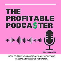 The Profitable Podcaster; How to Make Money Podcasting.
