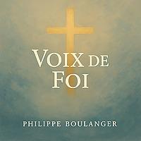 Voix de Foi - Pasteur Philippe Boulanger