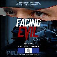 Facing Evil: A Cop's Story or Murder, Mayhem and the Aftermath