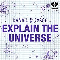 Daniel and Jorge Explain the Universe