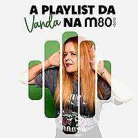 A Playlist da Vanda na m80