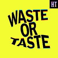 Waste or Taste