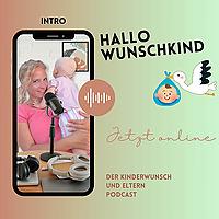 Hallo Wunschkind - Der Kinderwunsch und Eltern Podcast