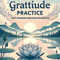 "Gratitude Practice: Daily Mindfulness Reflections for Happiness"