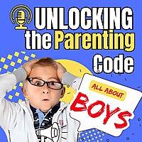 Unlocking the Parenting Code: All About Boys