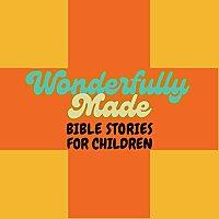 Wonderfully Made: Bible Stories for children