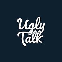 Ugly Talk