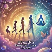 "Healing Through the Journey "Podcast