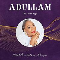 Adullam with Dr. Esther Longe