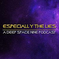 Especially the Lies: Star Trek Deep Space Nine Podcast