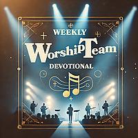 Weekly Worship Team Devotional