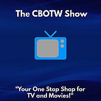 The CBOTW Show- TV and Movies