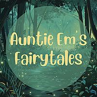 Auntie Em's Fairytales: Stories for Children