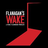Flanagan's Wake | A Mike Flanagan Podcast
